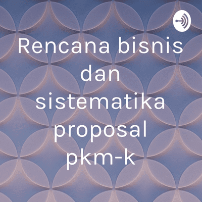 Rencana bisnis dan sistematika proposal pkm-k