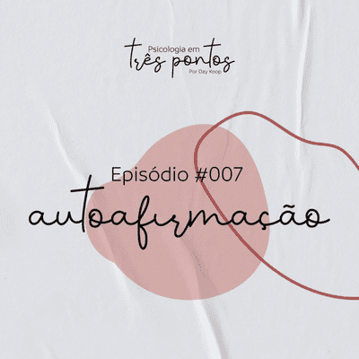 episode #007 - Autoafirmação artwork