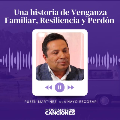 episode 436. Una historia de Venganza Familiar, Resiliencia y Perdón - Rubén Martínez con Nayo Escobar artwork