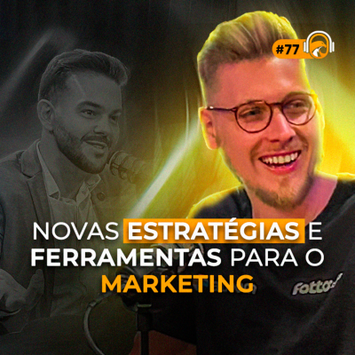 episode TS CAST #77 | Novas ESTRÁTEGIAS e FERRAMENTAS para o MARKETING! ft. Marcelo Tesser artwork