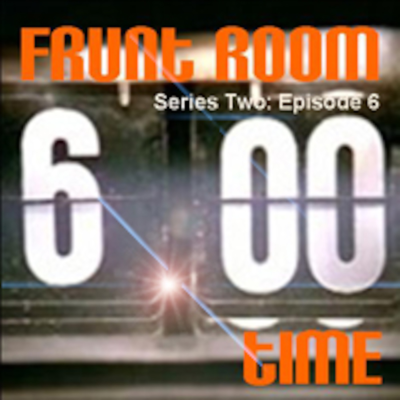 episode Frunt Room Series 2: Episode 6 'Time' artwork