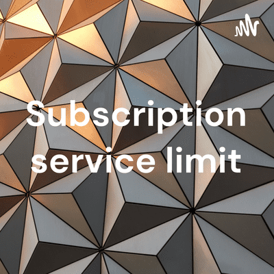 Subscription service limit