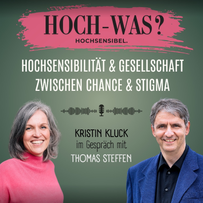 episode Kristin Kluck im Gespräch mit Thomas Steffen | Hochsensibilität - Zwischen Chance & Stigma. artwork