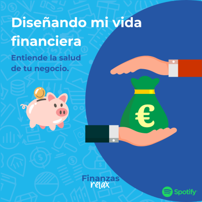 episode Diseñando mi vida financiera: Entiende la salud de tu negocio | Finanzas Relax | T7E16 artwork
