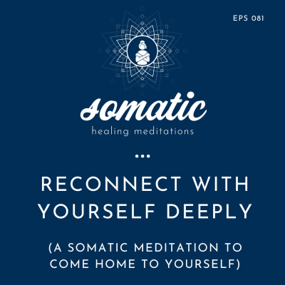 episode Reconnect with Yourself Deeply: A Somatic Meditation to Come Home To Yourself artwork
