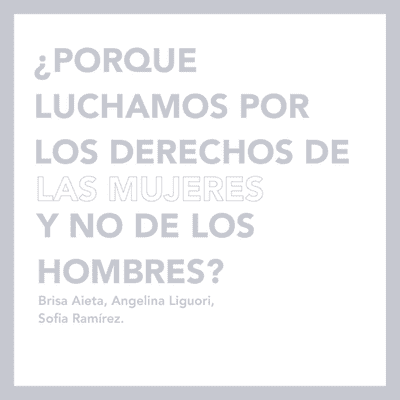 ¿por que luchamos por los derechos de las mujeres y no de los hombres