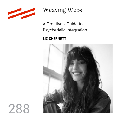 episode Liz Chernett - Weaving Webs: A Creative's Guide to Psychedelic Integration artwork