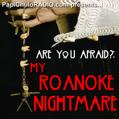 Are You Afraid?: MY ROANOKE NIGHTMARE