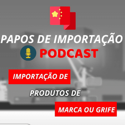 episode Importação de Mercadoria de Marca ou Grife - Será que pode ? artwork