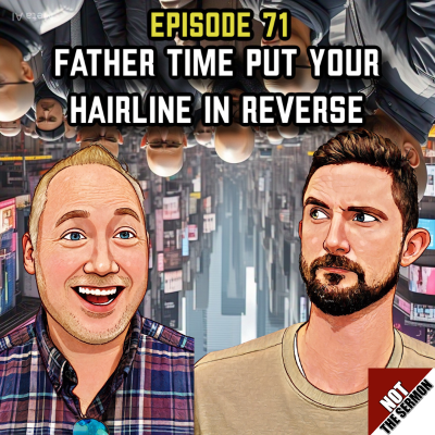 episode Episode 71: "Father Time Put Your Hairline in Reverse" artwork