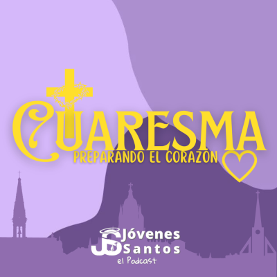 episode Ep.7 La Cuaresma "Preparando el Corazón" artwork