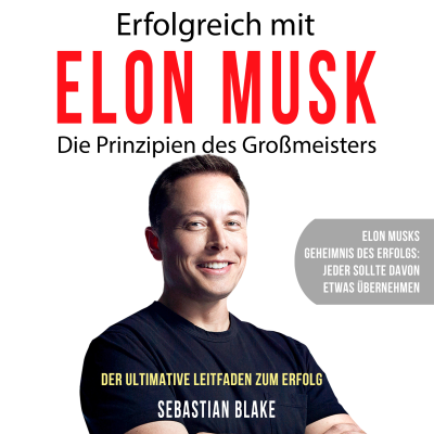 Cover image Erfolgreich mit Elon Musk - Die Prinzipien des Großmeisters (Ungekürzt)