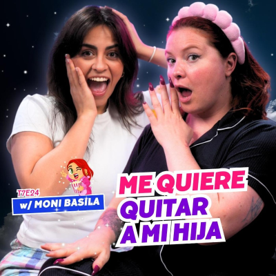 episode T7E24 ¡Me Quiere Quitar A Mi Hija! 😭 ft. Moni Basila artwork