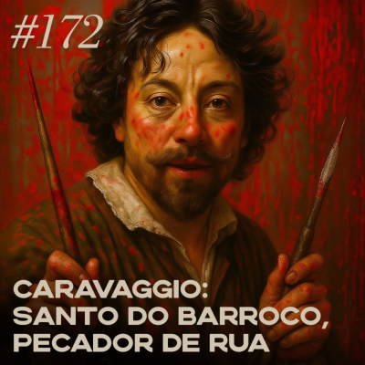 episode #172 Caravaggio: santo do Barroco, pecador de rua artwork