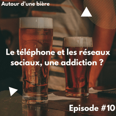 episode Autour d'une bière #10 (les réseaux sociaux et le téléphone, une addiction ?) artwork