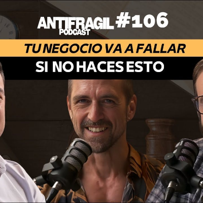 episode #106 — “Tu negocio va a fallar si no haces esto” con Pablo Maza | Antifragil Podcast artwork