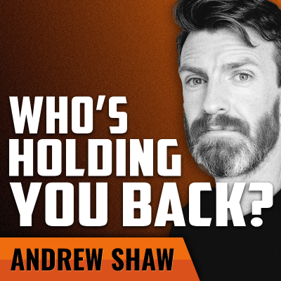 episode ANDREW SHAW | Only You Are Holding Yourself Back artwork