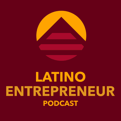 Latino Entrepreneur Podcast