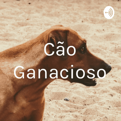 Cão Ganacioso