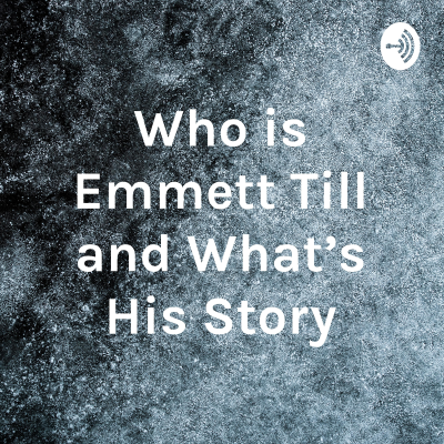 episode Who is Emmett Till and What's His Story Part 1 artwork