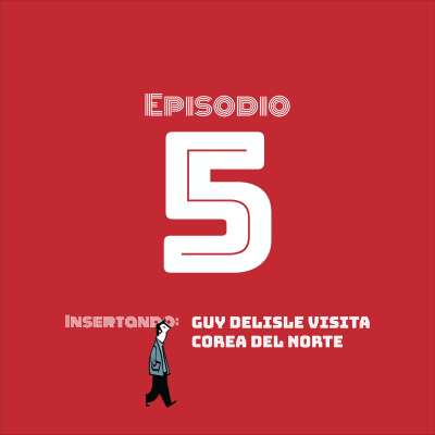 episode Insertando: Guy Delisle visita Corea del Norte artwork