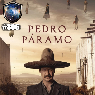 episode Ep.806 Hablemos de Pedro Paramo, La MEJOR ADAPTACIÓN de NETFLIX artwork