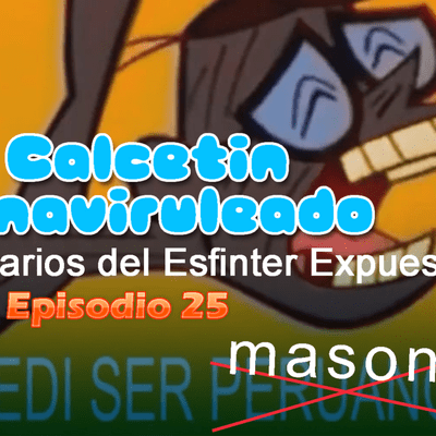episode El calcetin viruleado y los caballeros templarios del esfinter expuesto Ep. 25 artwork