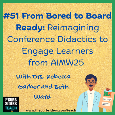 episode 49: #51 From Bored to Board Ready: Reimagining Conference Didactics to Engage Learners from AIMW25 with Dr Rebecca Garber and Dr Beth Ward artwork