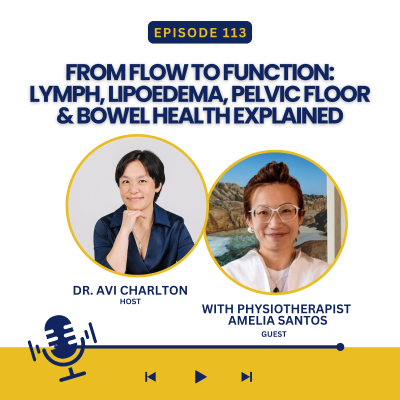 episode Episode 113. From Flow to Function: Lymph, Lipoedema, Pelvic Floor & Bowel Health Explained with Physiotherapist Amelia Santos artwork