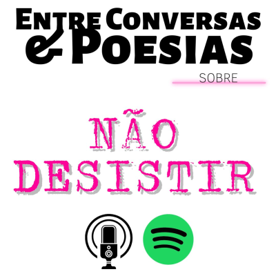 episode ENTRE CONVERSAS E POESIAS PARA NÃO DESISTIR artwork