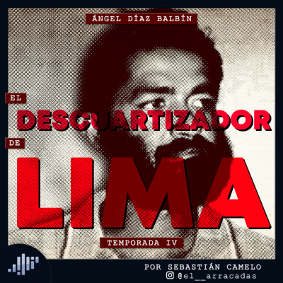 episode Serialmente: Ángel Díaz Balbín | El Descuartizador de Lima artwork