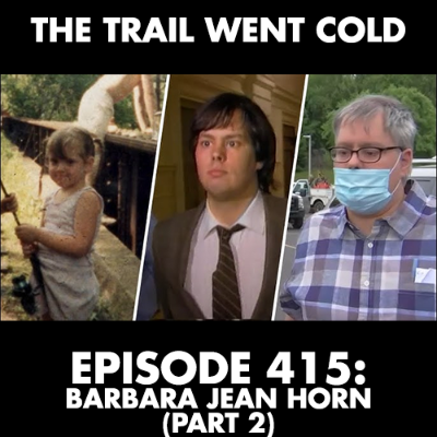 episode The Trail Went Cold - Episode 415 - Barbara Jean Horn, Part 2 artwork