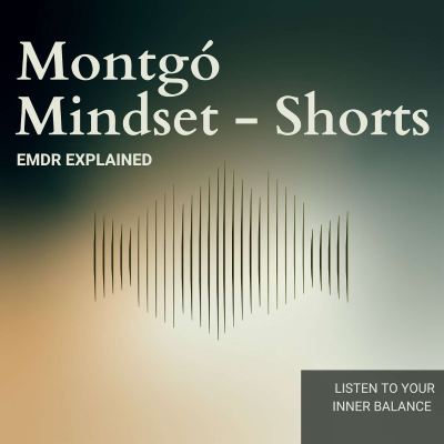 episode MONTGÓ MINDSET SHORTS: HOW EMDR HEALS TRAUMA AND TRANSFORMS LIVES artwork