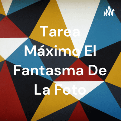 Tarea Máximo El Fantasma De La Foto