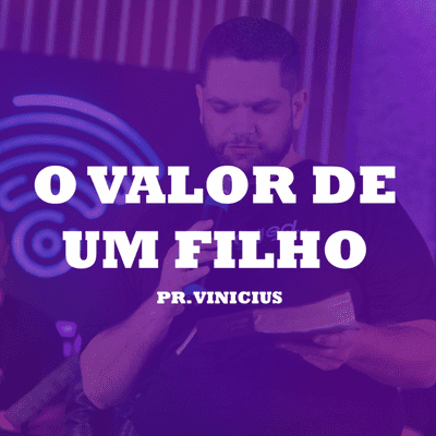 episode O Valor de Um Filho - Pr. Vinícius artwork