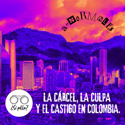 episode La cárcel, la culpa y el castigo en Colombia. A-normales artwork