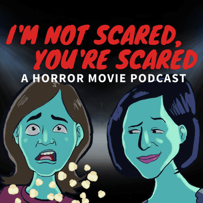 I'm not scared, you're scared! A horror movie podcast