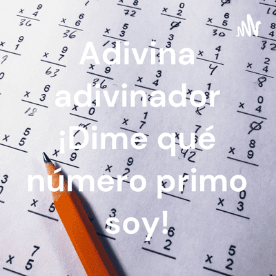 Adivina adivinador ¡Dime qué número primo soy!
