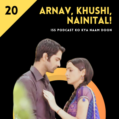 episode Episode 20 | 'Arnav, Khushi & Nainital' artwork