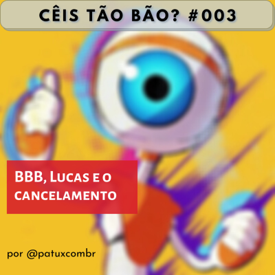 episode CTB 0003 BBB, Lucas e o cancelamento artwork