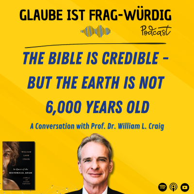 episode The Bible is credible - but the earth is not 6,000 years old - A Conversation with Prof. Dr. William Lane Craig (Biola University) artwork