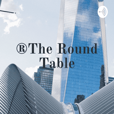 ♨®The Round Table™🎙