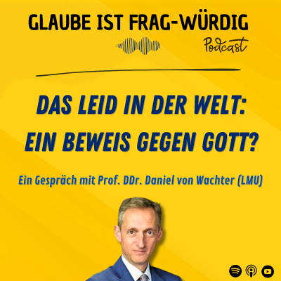 episode Das Leid in der Welt: Ein Beweis gegen Gott? - Ein Gespräch mit Prof. DDr. Daniel von Wachter (LMU) artwork