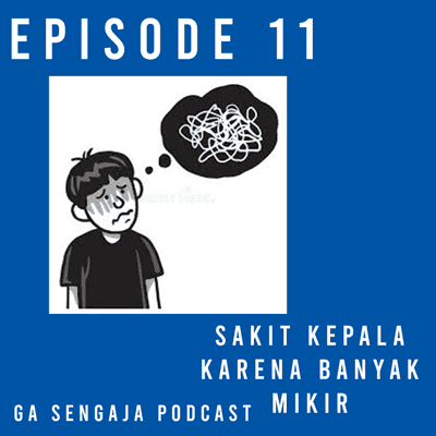 episode Eps.11 Over Thinking | GA SENGAJA PODCAST artwork