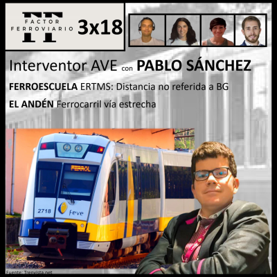 episode 3x18 - Profesión de Interventor de Tren, con Pablo Sánchez. ERTMS: supervisión de distancias no referidas a un BG. Ferrocarriles de Vía Estrecha. artwork