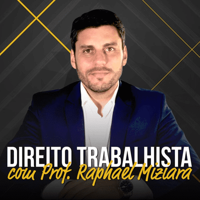 Direito Trabalhista com Prof. Raphael Miziara