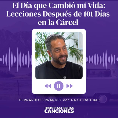 episode 510. El Día que Cambió mi Vida: Lecciones Después de 101 Días en la Cárcel - Bernardo Fernandez con Nayo artwork