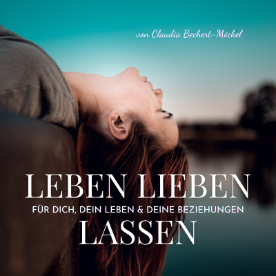 Leben Lieben Lassen - emotionales Wachstum, persönliche Entwicklung & erfüllte Beziehungen