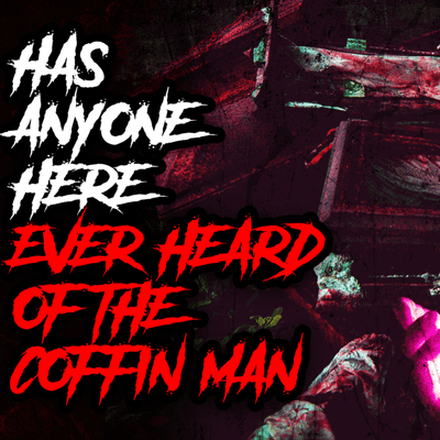 episode Has Anyone Here Ever Heard Of The Coffin Man? - Horror Fiction artwork