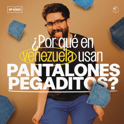 episode ¿Por qué en Venezuela usan pantalones pegaditos? | 223 artwork